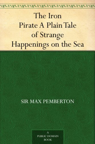 The Iron Pirate: A Plain Tale of Strange Happenings on the Sea